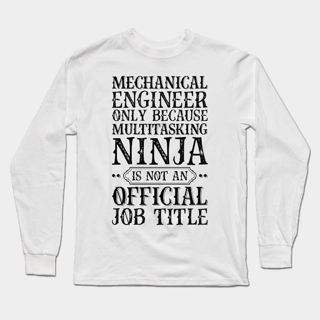 Mechanical Engineer Only Because Multitasking Ninja Is Not An Official Job Title Long Sleeve T-Shirt by Saimarts